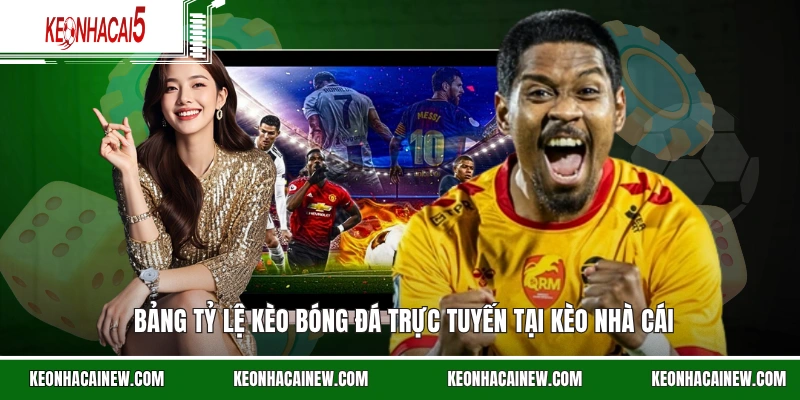 Bảng tỷ lệ kèo bóng đá trực tuyến tại kèo nhà cái 18