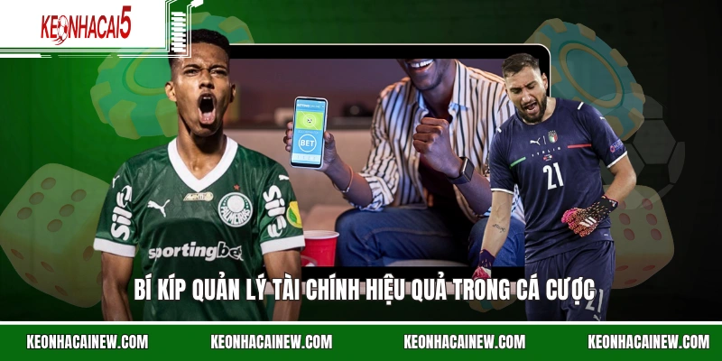 Bí kíp quản lý tài chính hiệu quả trong cá cược