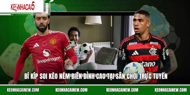 Bí kíp soi kèo ném biên đỉnh cao tại sân chơi trực tuyến