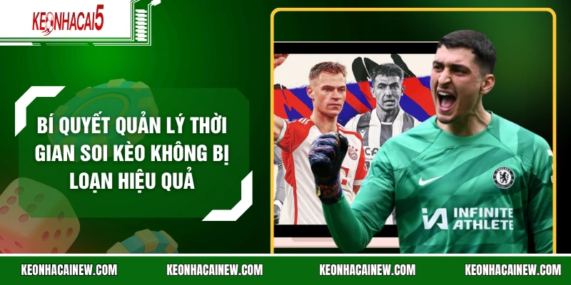 Bí Quyết Quản Lý Thời Gian Soi Kèo Không Bị Loạn Hiệu Quả