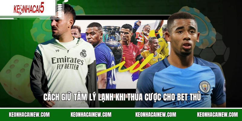 Cách giữ tâm lý lạnh khi thua cược cho bet thủ