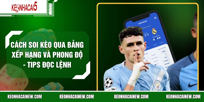 Cách Soi Kèo Qua Bảng Xếp Hạng Và Phong Độ - Tips Đọc Lệnh