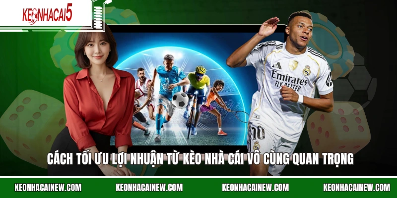 Cách tối ưu lợi nhuận từ kèo nhà cái vô cùng quan trọng