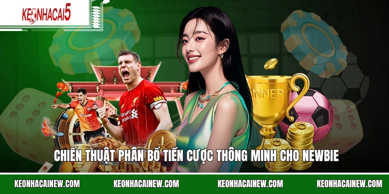 Chiến thuật phân bổ tiền cược thông minh cho Newbie