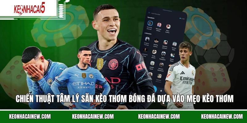 Chiến thuật tâm lý săn kèo thơm bóng đá dựa vào mẹo kèo thơm