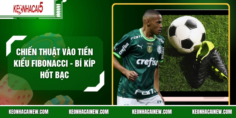 Chiến Thuật Vào Tiền Kiểu Fibonacci - Bí Kíp Hốt Bạc
