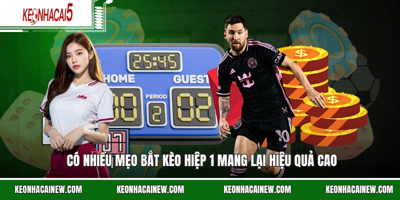 Có nhiều mẹo bắt kèo hiệp 1 mang lại hiệu quả cao