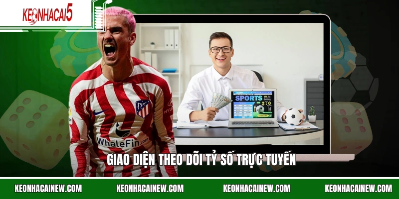 Giao diện theo dõi tỷ số trực tuyến