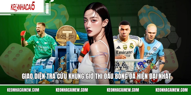 Giao diện tra cứu khung giờ thi đấu bóng đá hiện đại nhất