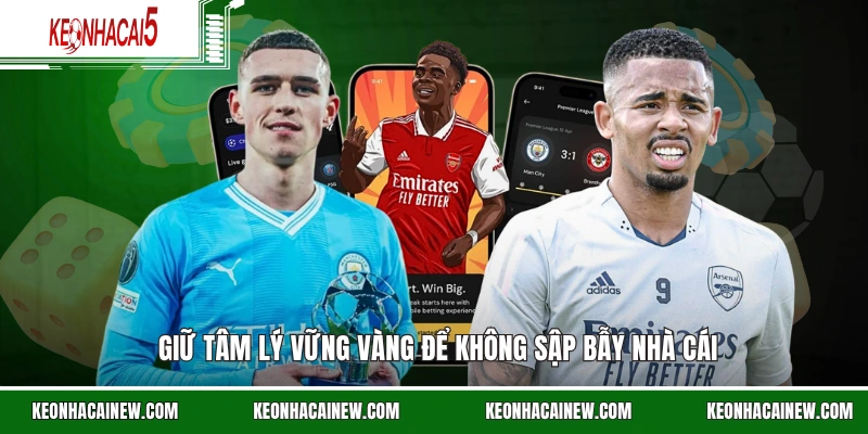 Giữ tâm lý vững vàng để không sập bẫy nhà cái