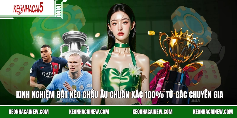 Kinh nghiệm bắt kèo châu Âu chuẩn xác 100% từ các chuyên gia