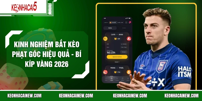 Kinh Nghiệm Bắt Kèo Phạt Góc Hiệu Quả - Bí Kíp Vàng 2026