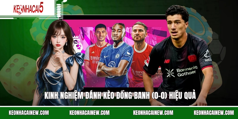 Kinh nghiệm đánh kèo đồng banh (0-0) hiệu quả