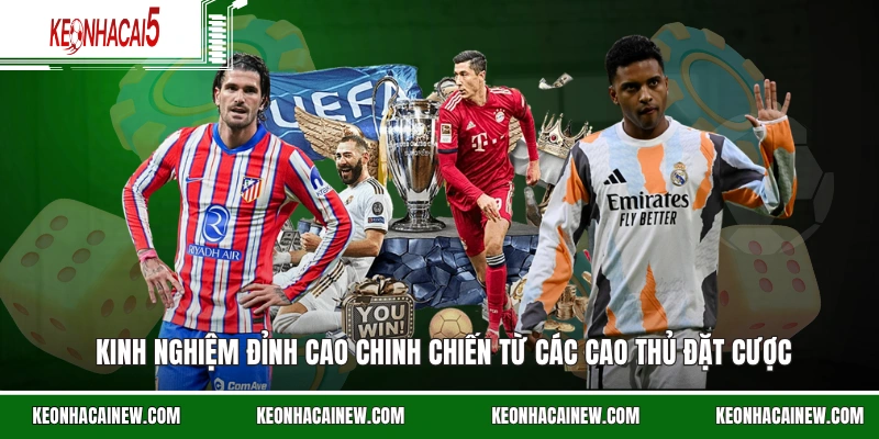 Kinh nghiệm đỉnh cao chinh chiến từ các cao thủ đặt cược