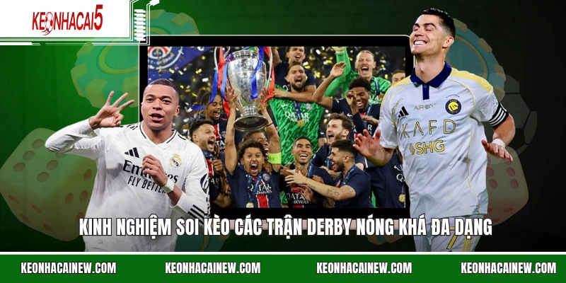 Kinh nghiệm soi kèo các trận Derby nóng khá đa dạng