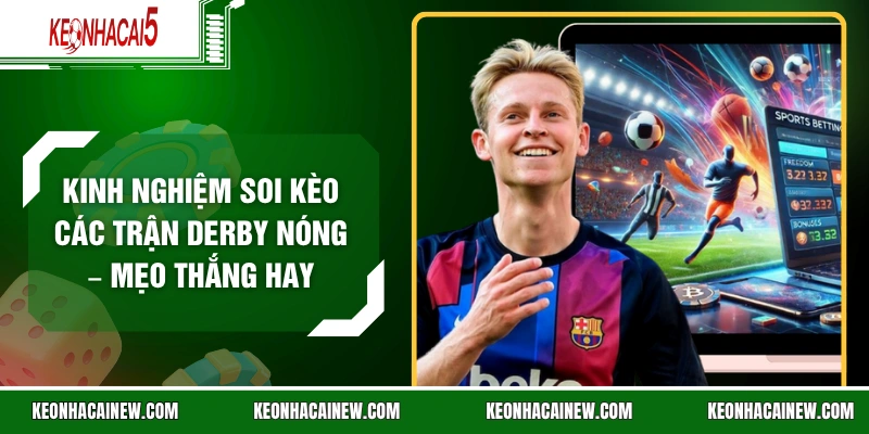 Kinh Nghiệm Soi Kèo Các Trận Derby Nóng – Mẹo Thắng Hay