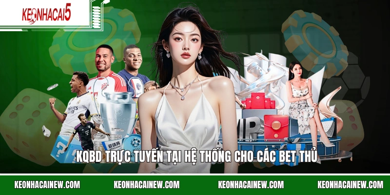 kqbd trực tuyến tại hệ thống cho các bet thủ