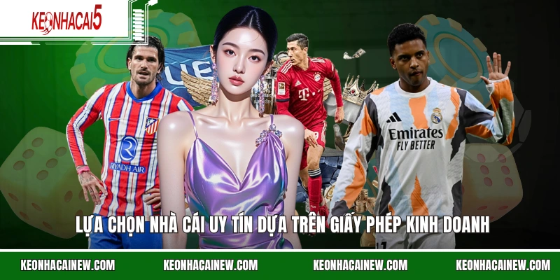Lựa chọn nhà cái uy tín dựa trên giấy phép kinh doanh