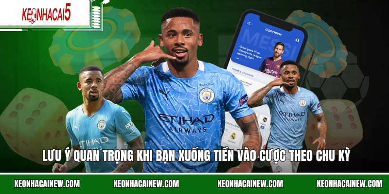 Lưu ý quan trọng khi bạn xuống tiền vào cược theo chu kỳ