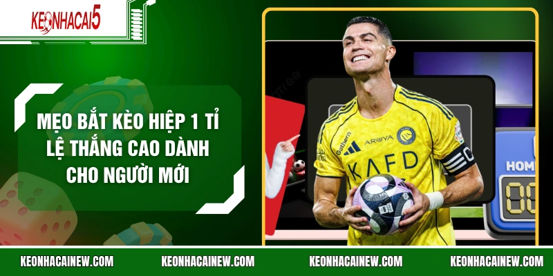 Mẹo Bắt Kèo Hiệp 1 Tỉ Lệ Thắng Cao Dành Cho Người Mới