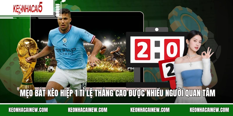 Mẹo bắt kèo hiệp 1 tỉ lệ thắng cao được nhiều người quan tâm