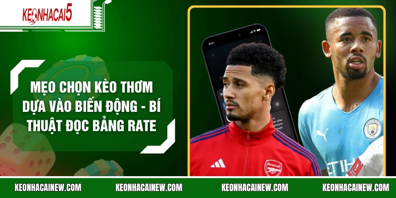 Mẹo Chọn Kèo Thơm Dựa Vào Biến Động - Bí Thuật Đọc Bảng RateMẹo Chọn Kèo Thơm Dựa Vào Biến Động - Bí Thuật Đọc Bảng Rate