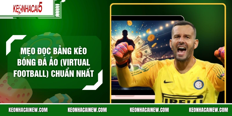 Mẹo Đọc Bảng Kèo Bóng Đá Ảo (Virtual Football) Chuẩn Nhất
