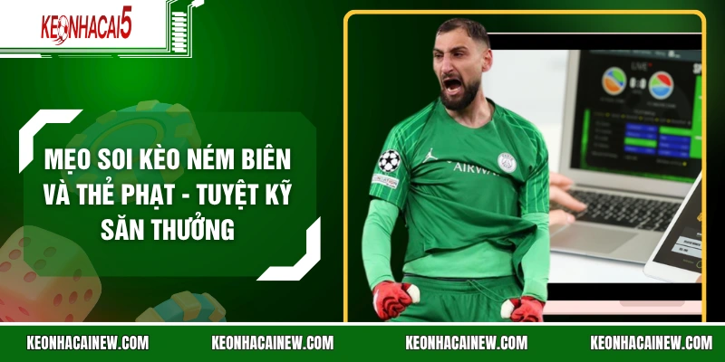 Mẹo Soi Kèo Ném Biên Và Thẻ Phạt - Tuyệt Kỹ Săn Thưởng