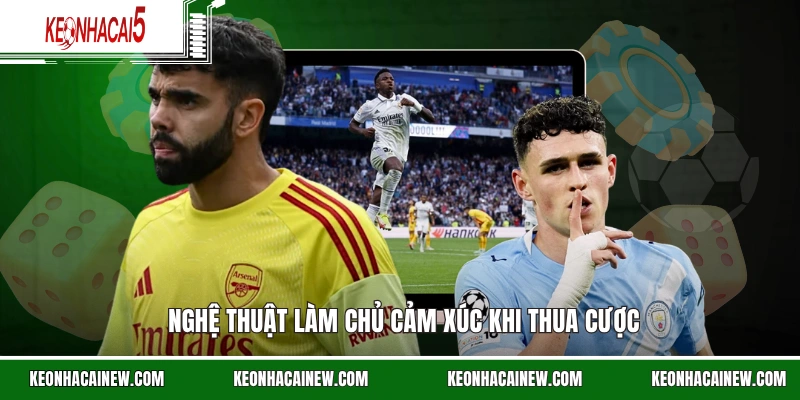 Nghệ thuật làm chủ cảm xúc khi thua cược