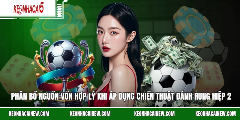 Phân bổ nguồn vốn hợp lý khi áp dụng chiến thuật đánh rung hiệp 2