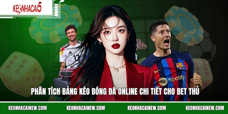 Phân tích bảng kèo bóng đá online chi tiết cho bet thủ