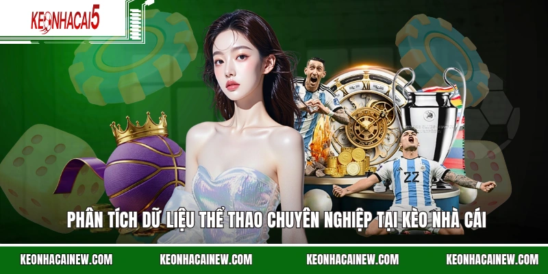 Phân tích dữ liệu thể thao chuyên nghiệp tại kèo nhà cái