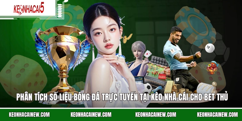 Phân tích số liệu bóng đá trực tuyến tại kèo nhà cái cho bet thủ