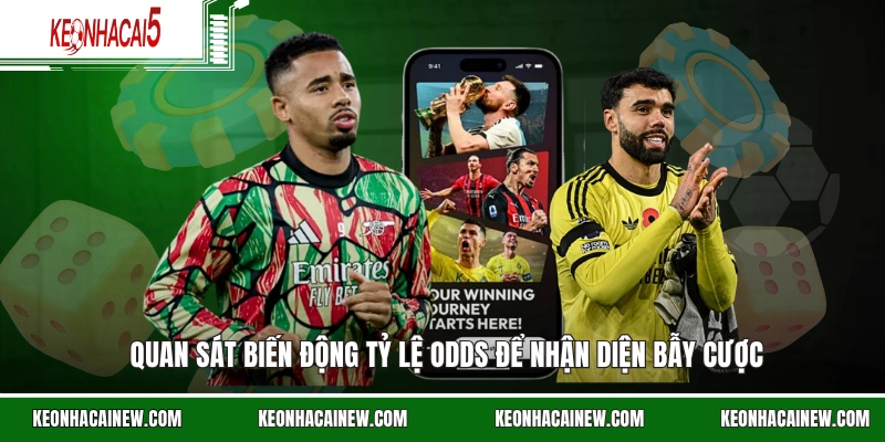 Quan sát biến động tỷ lệ odds để nhận diện bẫy cược