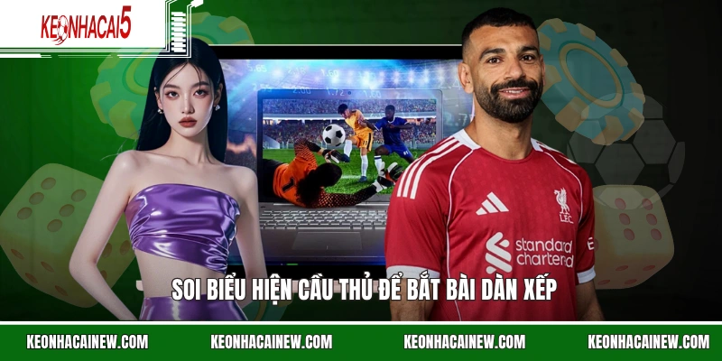 Soi biểu hiện cầu thủ để bắt bài dàn xếp