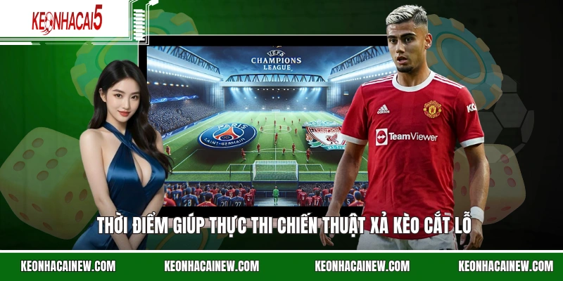 Thời điểm giúp thực thi chiến thuật xả kèo cắt lỗ