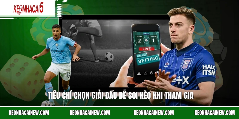 Tiêu chí chọn giải đấu dễ soi kèo khi tham gia
