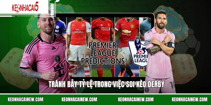 Tránh bẫy tỷ lệ trong việc soi kèo Derby