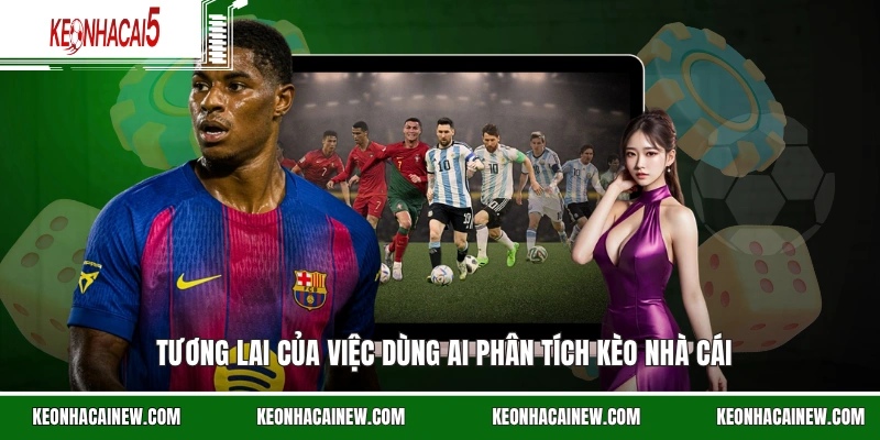 Tương lai của việc dùng AI phân tích kèo nhà cái