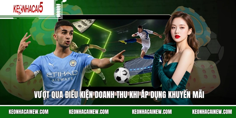 Vượt qua điều kiện doanh thu khi áp dụng khuyến mãi nhà cái